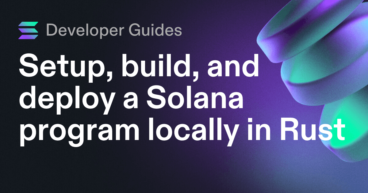 Setup, build, and deploy a Solana program locally in Rust